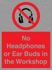 No Headphones or Ear Buds in the Workshop